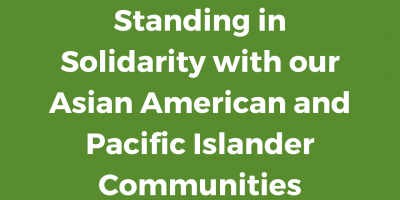 Standing in Solidarity with our Asian American and Pacific Islander Communities