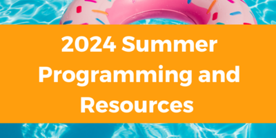 2024 Summer Programming and Resources