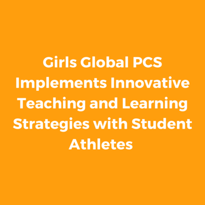 Girls Global PCS Implements Innovative Teaching and Learning Strategies with Athletes on Cheerleading Team