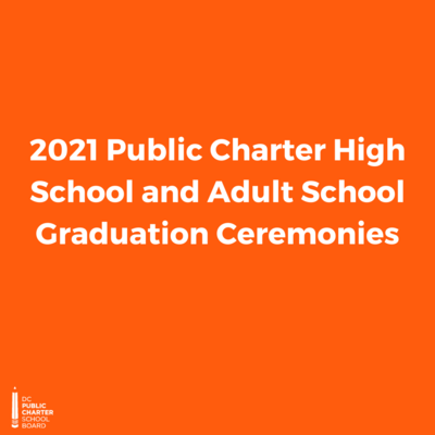 2021 Public Charter High School and Adult School Graduation Ceremonies