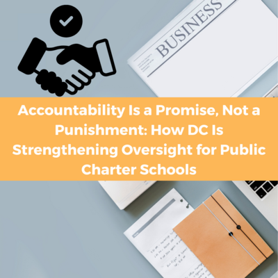 "Accountability Is a Promise, Not a Punishment: How DC Is Strengthening Oversight for Public Charter Schools"