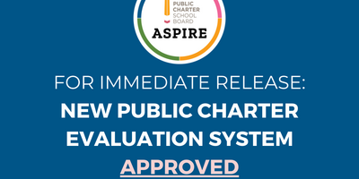 NEW PUBLIC CHARTER EVALUATION SYSTEM APPROVED: Designed to be Good for Students, Schools, and Education