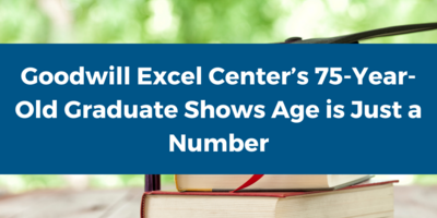 Goodwill Excel Center’s 75-Year-Old Graduate Shows Age is Just a Number