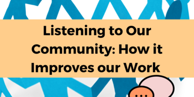 Listening to Our Community: How it Improves our Work