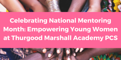Celebrating National Mentoring Month: Empowering Young Women at Thurgood Marshall Academy PCS