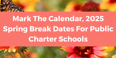 Mark The Calendar, 2025 Spring Break Dates For Public Charter Schools